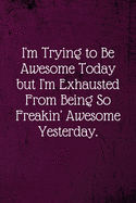 I'm Trying To Be Awesome Today: Coworker Notebook (Funny Office Journals)- Lined Blan