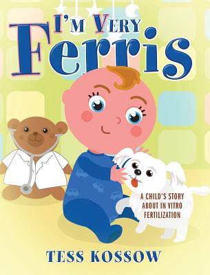 I'm Very Ferris: A Child's Story about In Vitro Fertilization - Kossow, Tess