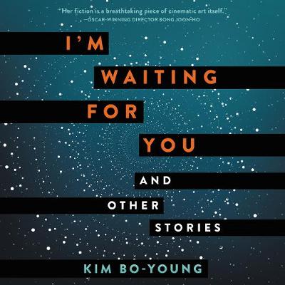 I'm Waiting for You: And Other Stories - Kim, Bo-Young, and Chun, Greg (Read by), and Chung, Jackie (Read by)