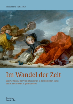 Im Wandel der Zeit: Die Darstellung der Vier Jahreszeiten in der bildenden Kunst des 18. und frhen 19. Jahrhunderts - Vokamp, Friederike