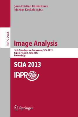 Image Analysis: 18th Scandinavian Conference, SCIA 2013, Espoo, Finland, June 17-20, 2013, Proceedings - Kamarainen, Joni-Kristian (Editor), and Koskela, Markus (Editor)