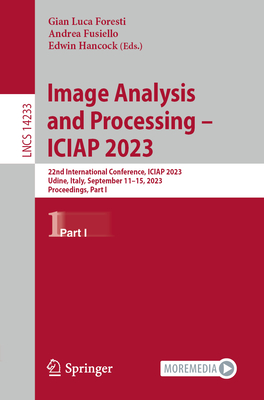 Image Analysis and Processing - ICIAP 2023: 22nd International Conference, ICIAP 2023, Udine, Italy, September 11-15, 2023, Proceedings, Part I - Foresti, Gian Luca (Editor), and Fusiello, Andrea (Editor), and Hancock, Edwin (Editor)