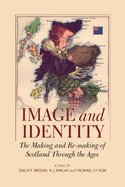 Image and Identity: The Making and Re-Making of Scotland Through the Ages