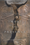 Image and Presence: A Christological Reflection on Iconoclasm and Iconophilia
