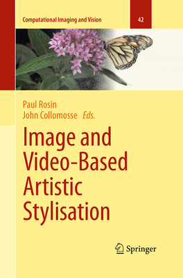 Image and Video-Based Artistic Stylisation - Rosin, Paul (Editor), and Collomosse, John (Editor)