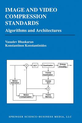 Image and Video Compression Standards: Algorithms and Architectures - Bhaskaran, Vasudev, and Konstantinides, Konstantinos