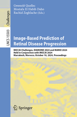 Image-Based Prediction of Retinal Disease Progression: MICCAI Challenges, DIAMOND 2024 and MARIO 2024, Held in Conjunction with MICCAI 2024, Marrakesh, Morocco, October 10, 2024, Proceedings - Quellec, Gwenol (Editor), and El Habib Daho, Mostafa (Editor), and Zeghlache, Rachid (Editor)