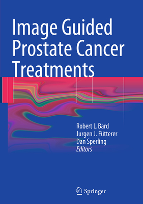 Image Guided Prostate Cancer Treatments - Bard, Robert L (Editor), and Ftterer, Jurgen J (Editor), and Sperling, Dan (Editor)