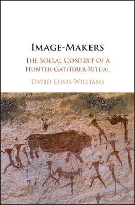 Image-Makers: The Social Context of a Hunter-Gatherer Ritual - Lewis-Williams, David