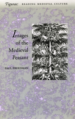 Image of the Medieval Peasant as Alien and Exemplary - Freedman, Paul, Professor