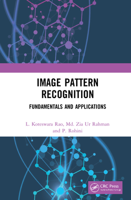 Image Pattern Recognition: Fundamentals and Applications - Rao, L Koteswara, and Rahman, MD Zia Ur, and Rohini, P