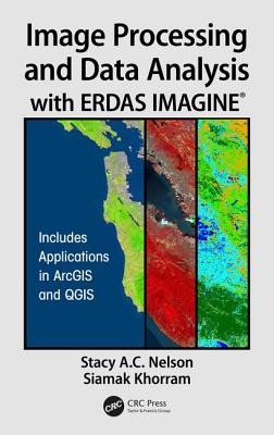 Image Processing and Data Analysis with Erdas Imagine(r) - A C Nelson, Stacy, and Khorram, Siamak
