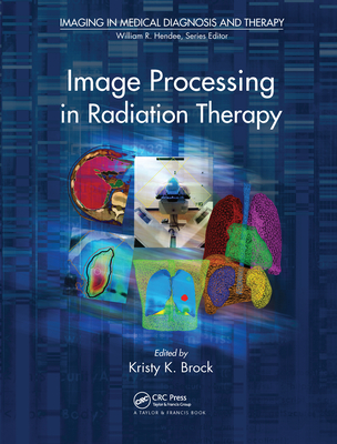 Image Processing in Radiation Therapy - Brock, Kristy K. (Editor)
