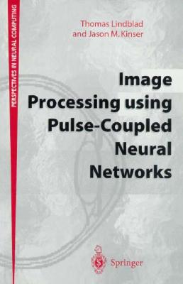 Image Processing Using Pulse-Coupled Neural Networks - Lindblad, Thomas, and Kinser, Jason M, and Kinser, J M