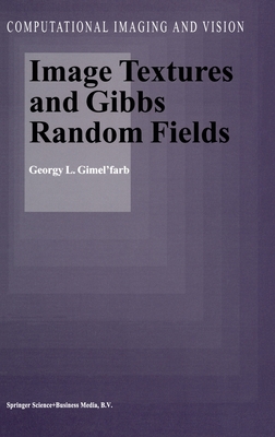 Image Textures and Gibbs Random Fields - Gimel'farb, Georgii L'Vovich