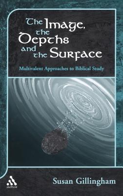 Image, the Depths and the Surface: Multivalent Approaches to Biblical Study - Gillingham, Susan, and Mein, Andrew (Editor), and Camp, Claudia V (Editor)