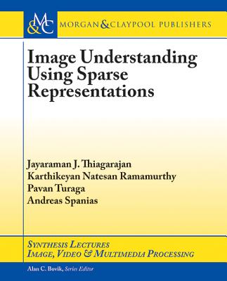 Image Understanding Using Sparse Representations - Thiagarajan, Jayaraman J, and Ramamurthy, Karthikeyan Natesan, and Turaga, Pavan