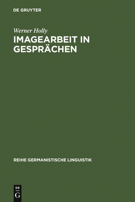 Imagearbeit in Gesprachen: Zur Linguistischen Beschreibung Des Beziehungsaspekts - Holly, Werner