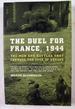 The Duel for France: 1944, the Men and the Battles That Changed the Fate of Europe