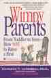 Wimpy Parents: From Toddler to Teen-How Not to Raise a Brat