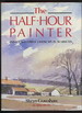 The Half-Hour Painter: Paint a Successful Landscape in 30 Minutes