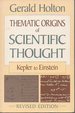 Thematic Origins of Scientific Thought: Kepler to Einstein (Rev. Ed. )