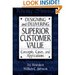 Designing and Delivering Superior Customer Value