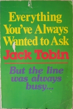 Everything You'Ve Always Wanted to Ask Jack Tobin But the Line Was Always Busy