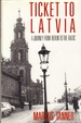 Ticket to Latvia: a Journey From Berlin to the Baltic [Aug 01, 1990] Tanner, ...