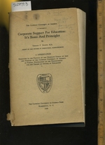 Corporate Support for Education: Its Bases + Principles: a Dissertation Submitted to the Faculty of the Graduate School of Arts + Sciences of the Catholic University of Am. in Partial Fulfillment of the Requirements for Degree of Doctor of Philosophy