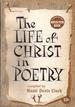 The life of Christ in poetry; a selection from Christ in poetry, which was compiled and edited by Thomas Curtis Clark and Hazel Clark.