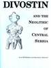 Divostin and the Neolithic of Central Serbia (Ethnology Monograph, 10)