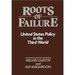 Roots of Failure: United States Policy in the Third World (Contributions in Political Science)