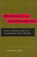 Resistance and Contradiction: Miskitu Indians and the Nicaraguan State, 1894-1987