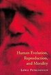 Human Evolution, Reproduction, and Morality (Bradford Books)