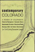 Contemporary Colorado: a Review of Colorado's Historical Background, Economic Status, Governmental Structure, Educational Needs, Relations With the Federal Government: for Adult Study Discussion Groups