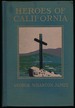 Heroes of California: the Story of the Founders of the Golden State as Narrated By Themselves Or Gleaned From Other Sources