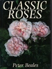 Classic Roses: an Illustrated Encyclopaedia and Grower's Manual of Old Roses, Shrub Roses, and Climbers