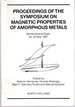 Proceedings of the Symposium on Magnetic Properties of Amorphous Metals