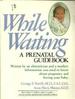 While Waiting: a Prenatal Handbook