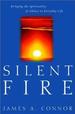 Silent Fire: Bringing the Spirituality of Silence to Everyday Life