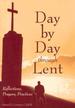 Day By Day Through Lent: Reflections, Prayers, Practices