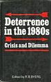 Deterrence in the 1980s: Crisis and Dilemma