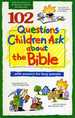 102 Questions Children Ask About the Bible