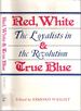 Red, White, and True Blue the Loyalists in the Revolution