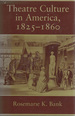 Theatre Culture in America, 1825-1860 (Cambridge Studies in American Theatre and Drama)