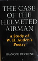 The Case of the Helmeted Airman: A Study of W. H. Auden's Poetry