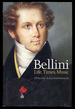 Bellini: Life, Times, Music 1801-1835