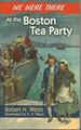 We Were There at the Boston Tea Party