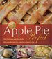 Apple Pie Perfect: 100 Delicious and Decidedly Different Recipes for America's Favorite Pie